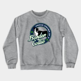 Proud Owner of a Border Collie Crewneck Sweatshirt